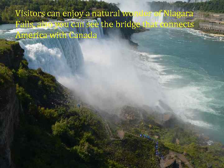 Visitors can enjoy a natural wonder of Niagara Falls, also you can see the