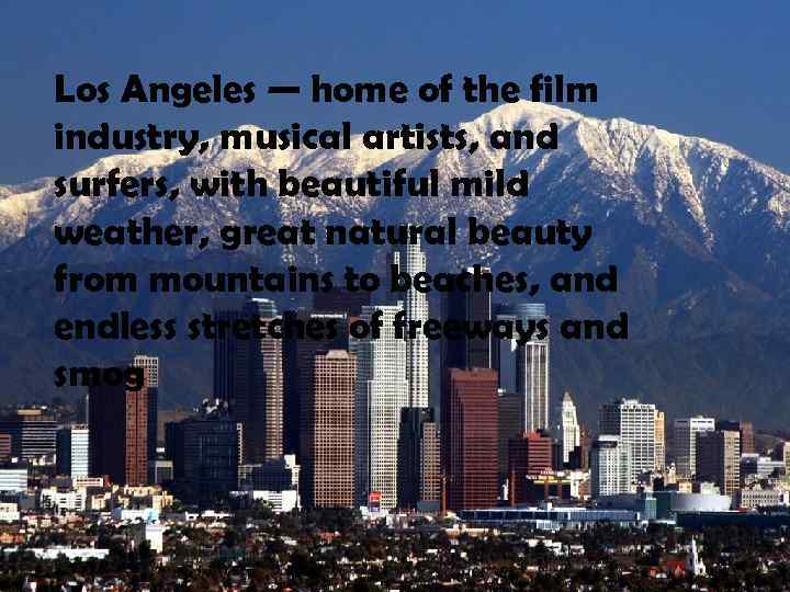 Los Angeles — home of the film industry, musical artists, and surfers, with beautiful