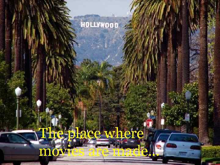 The place where movies are made… 