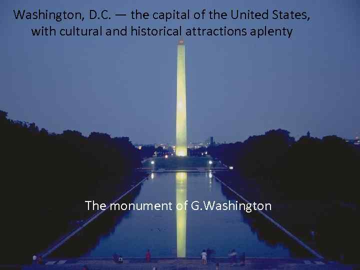 Washington, D. C. — the capital of the United States, with cultural and historical