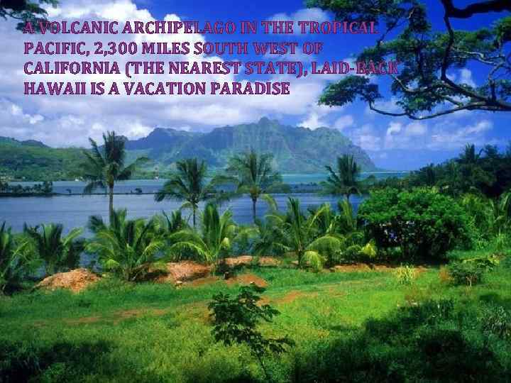 A VOLCANIC ARCHIPELAGO IN THE TROPICAL PACIFIC, 2, 300 MILES SOUTH WEST OF CALIFORNIA