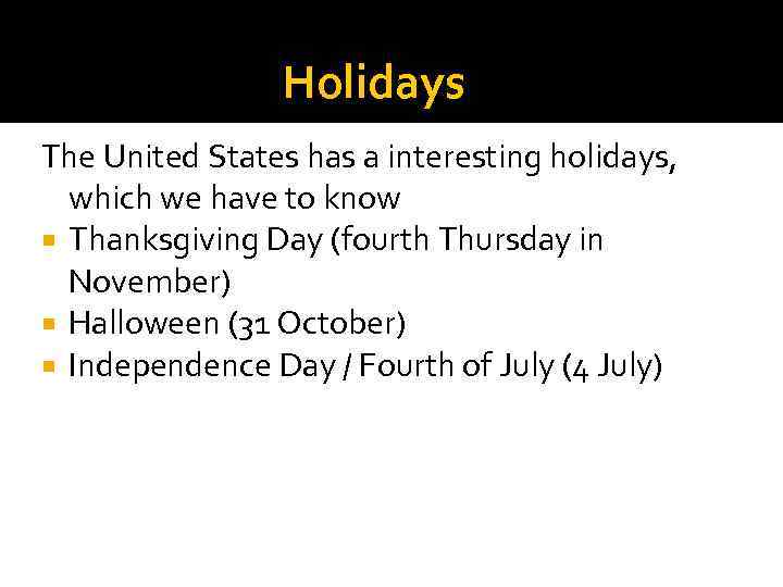    Holidays The United States has a interesting holidays, which we have