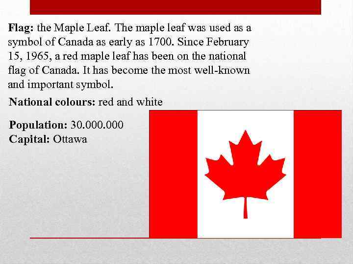 Flag: the Maple Leaf. The maple leaf was used as a symbol of Canada