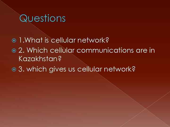 Questions 1. What is cellular network? 2. Which cellular communications are in Kazakhstan? 3.