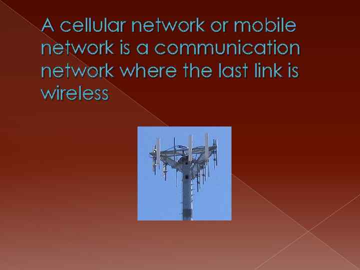 A cellular network or mobile network is a communication network where the last link