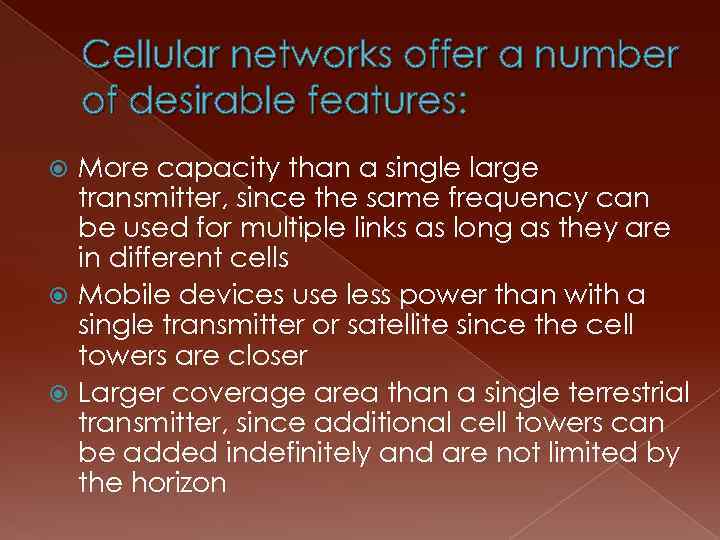 Cellular networks offer a number of desirable features: More capacity than a single large
