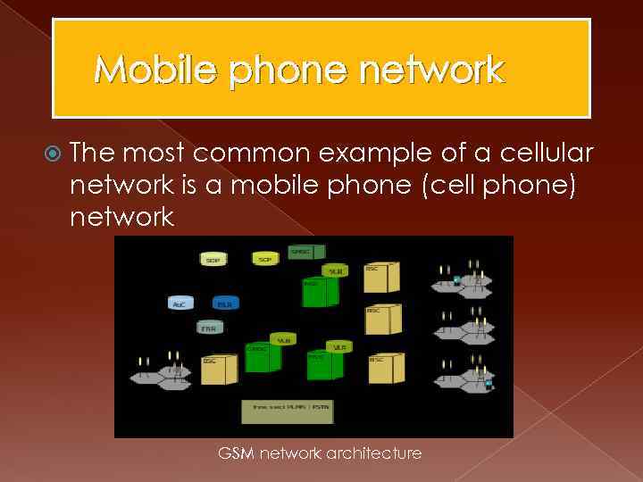 Mobile phone network The most common example of a cellular network is a mobile