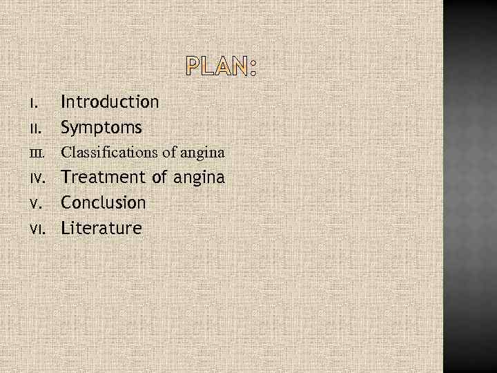 II. Introduction Symptoms III. Classifications of angina IV. Treatment of angina Conclusion Literature I.