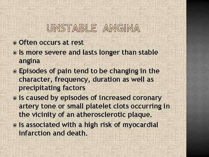 Often occurs at rest Is more severe and lasts longer than stable angina Episodes