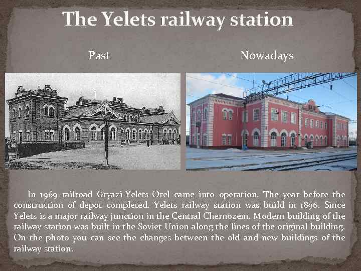 The Yelets railway station Past Nowadays In 1969 railroad Gryazi-Yelets-Orel came into operation. The