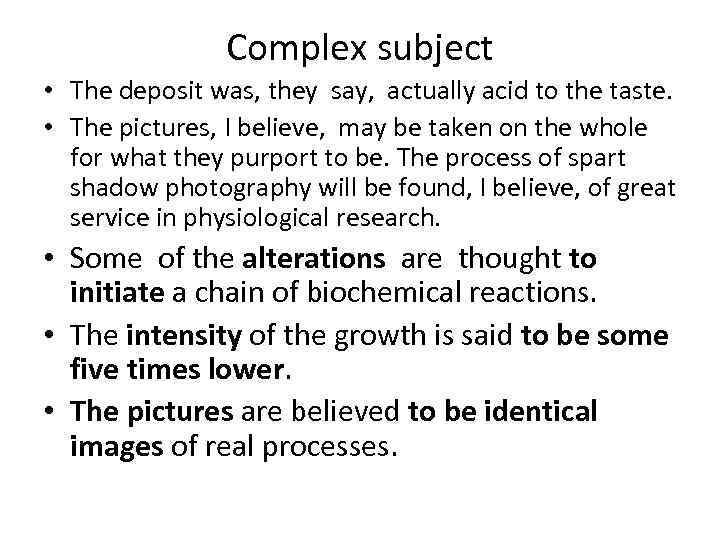 Complex subject • The deposit was, they say, actually acid to the taste. •