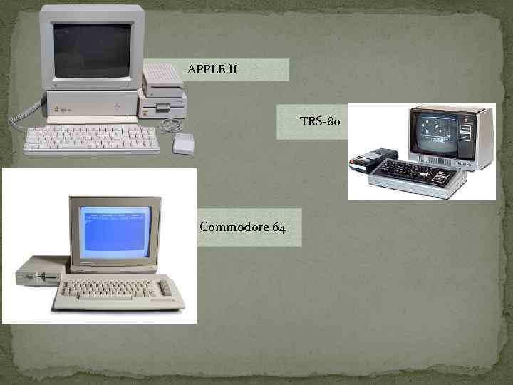 APPLE II TRS-80 Commodore 64 