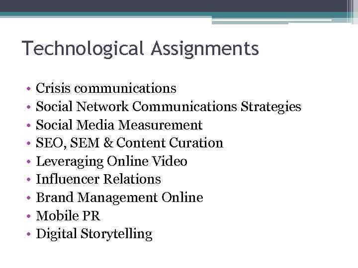 Technological Assignments • • • Crisis communications Social Network Communications Strategies Social Media Measurement