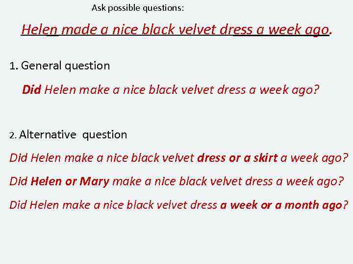 Ask possible questions: Helen made a nice black velvet dress a week ago. 1.