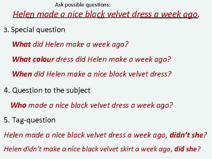 Ask possible questions: Helen made a nice black velvet dress a week ago. 3.