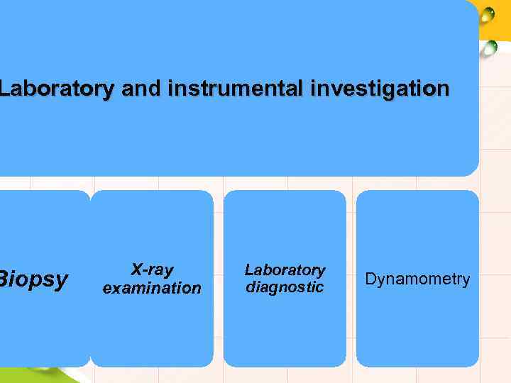 Laboratory and instrumental investigation Biopsy X-ray examination Laboratory diagnostic Dynamometry 