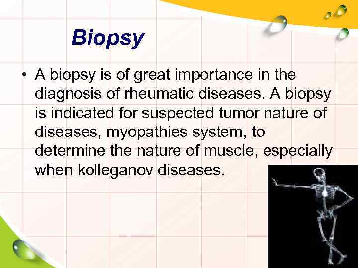 Biopsy • A biopsy is of great importance in the diagnosis of rheumatic diseases.