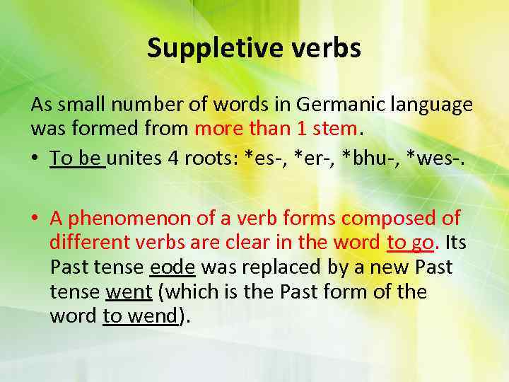 Suppletive verbs As small number of words in Germanic language was formed from more