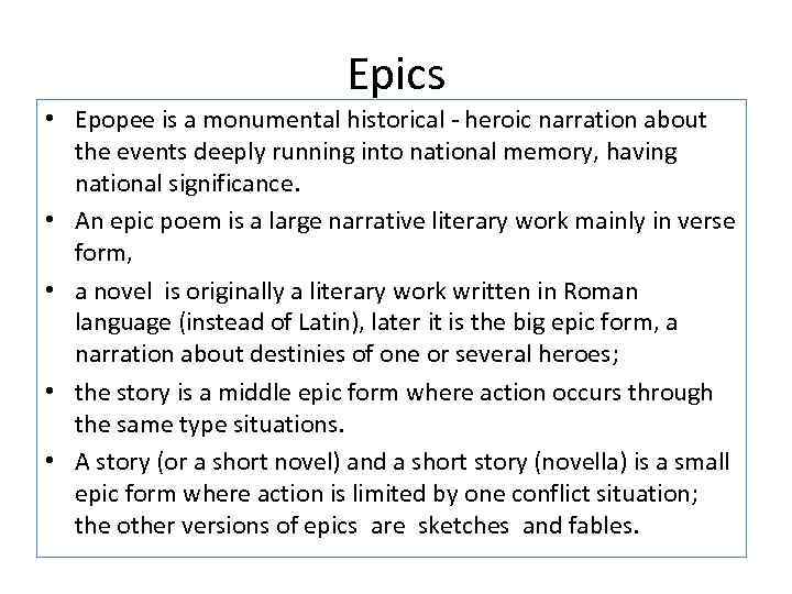 Epics • Epopee is a monumental historical - heroic narration about the events deeply