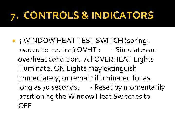 7. CONTROLS & INDICATORS ¡ WINDOW HEAT TEST SWITCH (springloaded to neutral) OVHT :