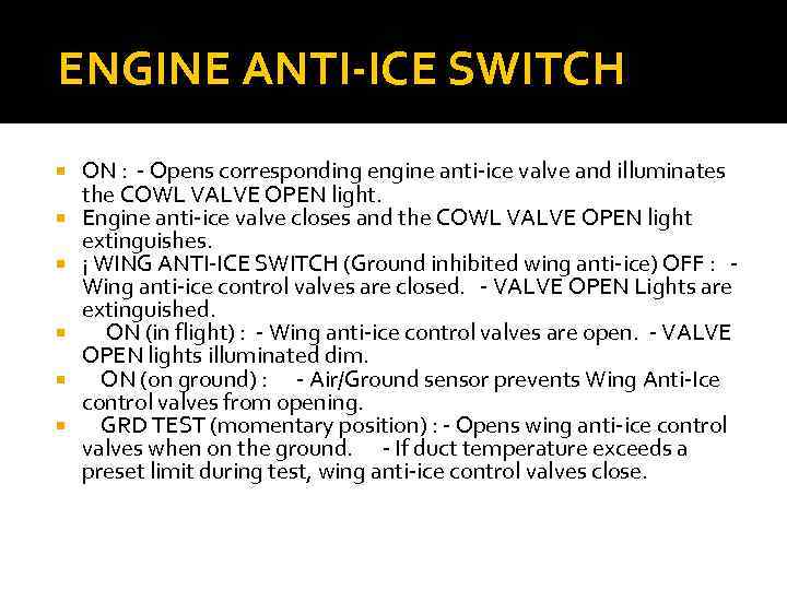 ENGINE ANTI-ICE SWITCH ON : - Opens corresponding engine anti-ice valve and illuminates the