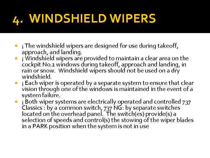 4. WINDSHIELD WIPERS ¡ The windshield wipers are designed for use during takeoff, approach,