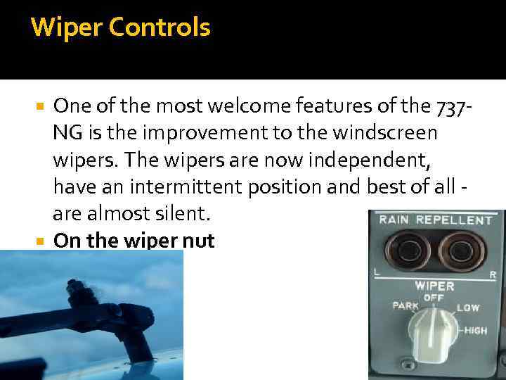 Wiper Controls One of the most welcome features of the 737 NG is the