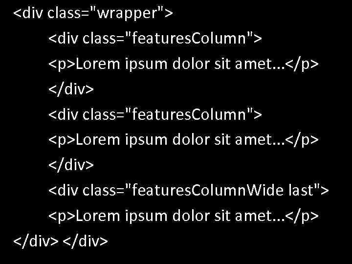 <div class="wrapper"> <div class="features. Column"> <p>Lorem ipsum dolor sit amet. . . </p> </div>