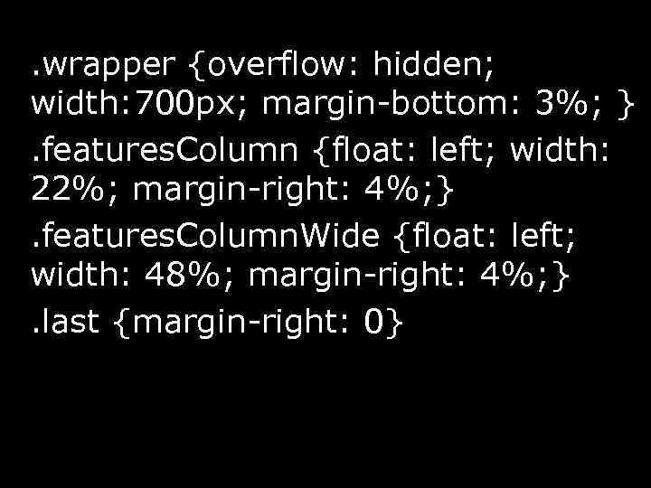 . wrapper {overflow: hidden; width: 700 px; margin-bottom: 3%; }. features. Column {float: left;