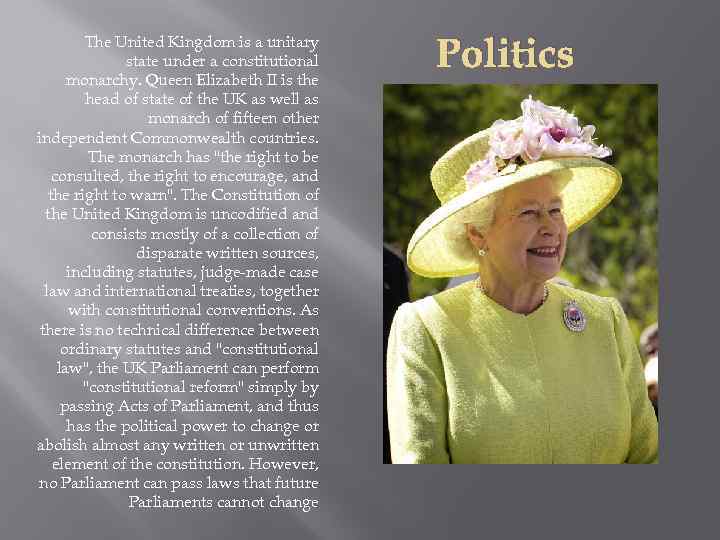 The United Kingdom is a unitary state under a constitutional monarchy. Queen Elizabeth II