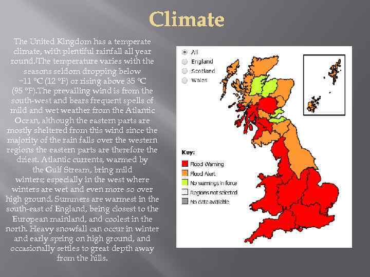 Climate The United Kingdom has a temperate climate, with plentiful rainfall year round. [The