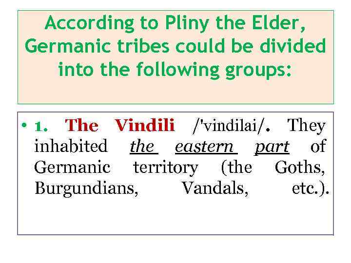 According to Pliny the Elder, Germanic tribes could be divided into the following groups: