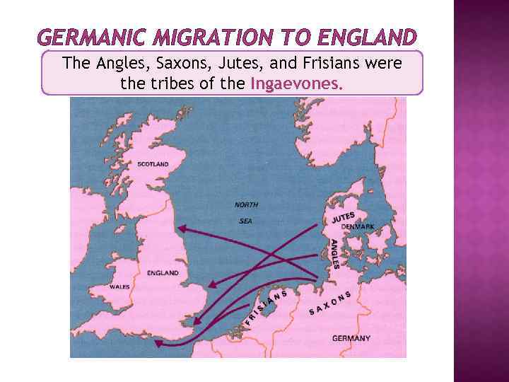 GERMANIC MIGRATION TO ENGLAND The Angles, Saxons, Jutes, and Frisians were the tribes of