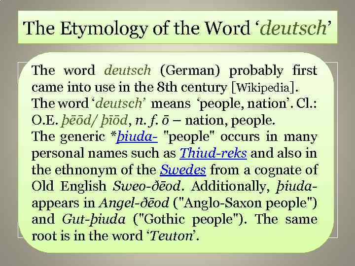 The Etymology of the Word ‘deutsch’ The word deutsch (German) probably first came into
