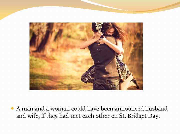  A man and a woman could have been announced husband wife, if they
