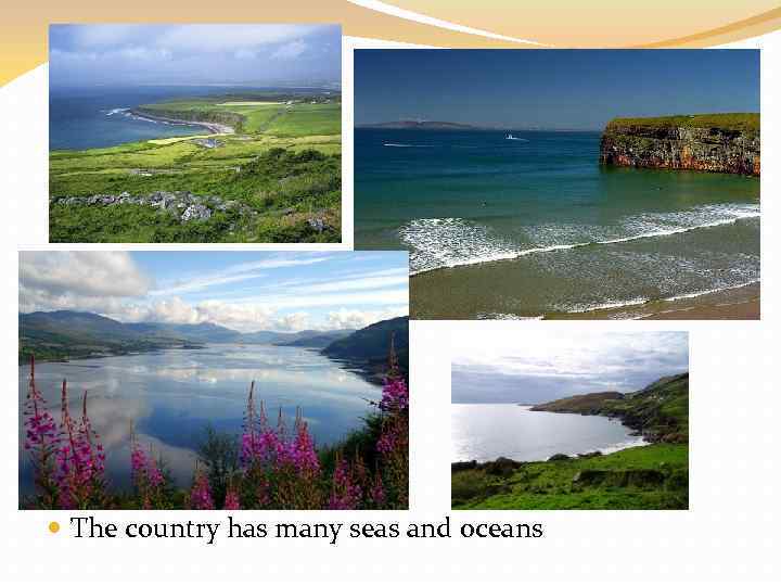  The country has many seas and oceans 
