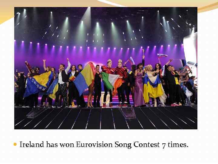 Ireland has won Eurovision Song Contest 7 times. 