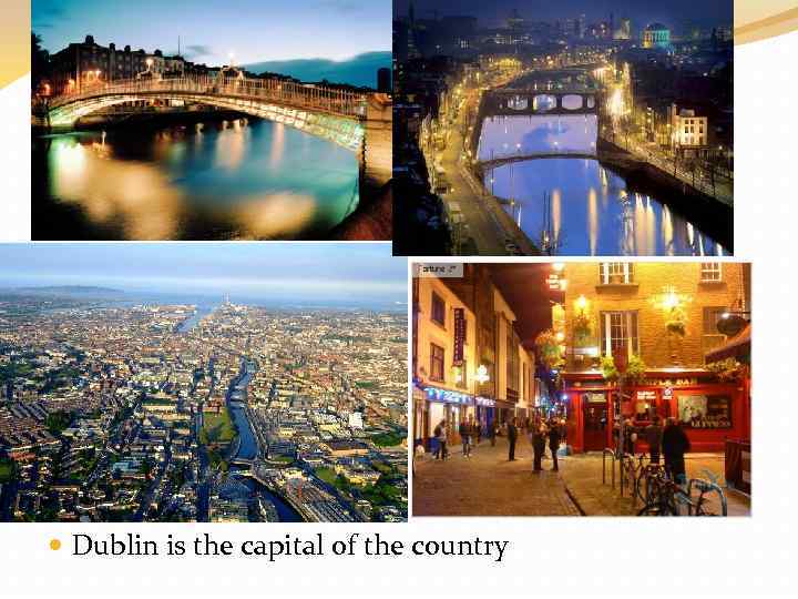  Dublin is the capital of the country 