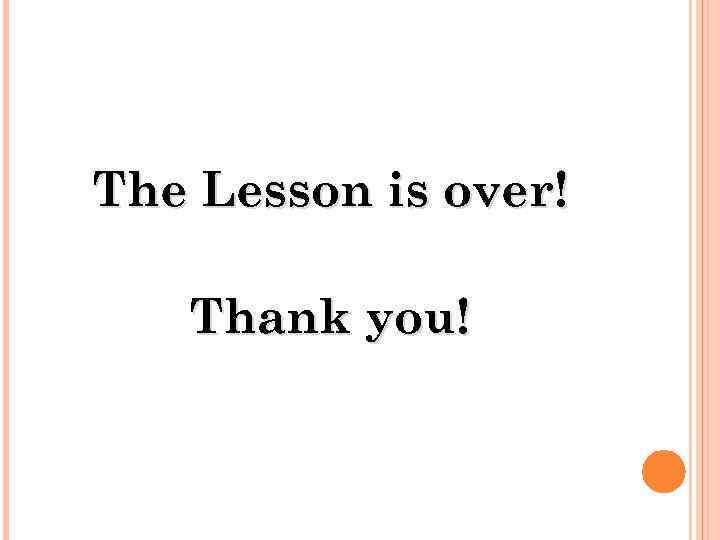 The Lesson is over! Thank you! 