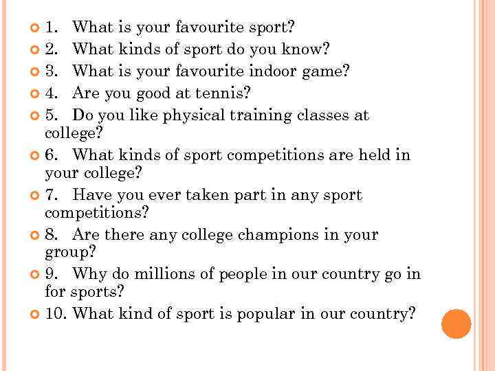 1. What is your favourite sport? 2. What kinds of sport do you know?