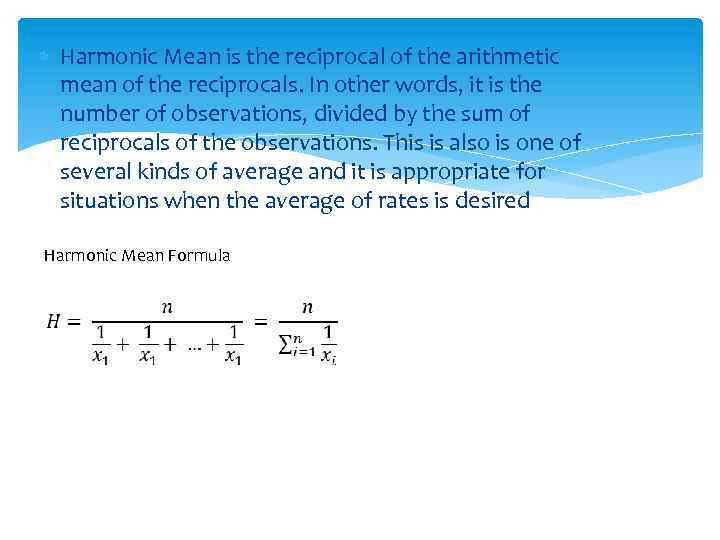  Harmonic Mean is the reciprocal of the arithmetic mean of the reciprocals. In