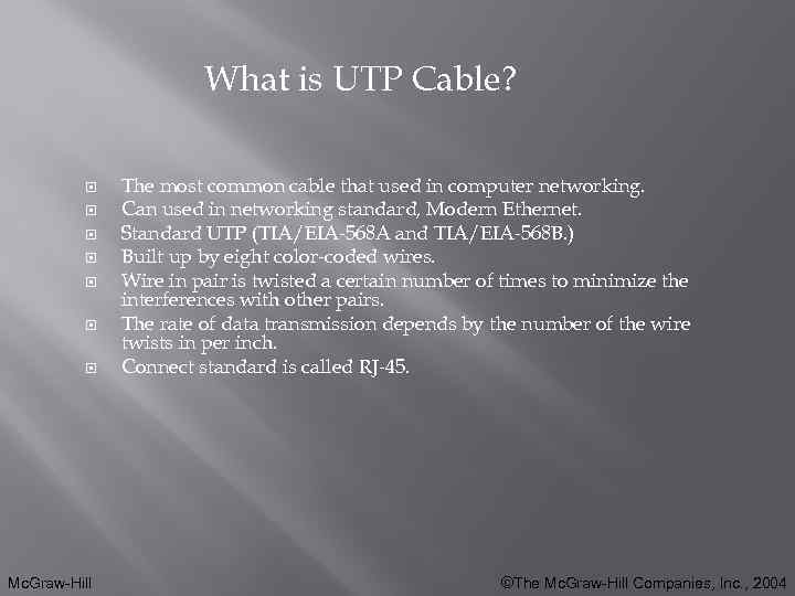 What is UTP Cable? Mc. Graw-Hill The most common cable that used in computer