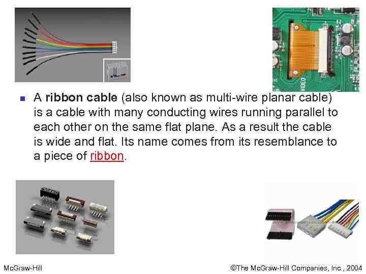 n A ribbon cable (also known as multi-wire planar cable) is a cable with