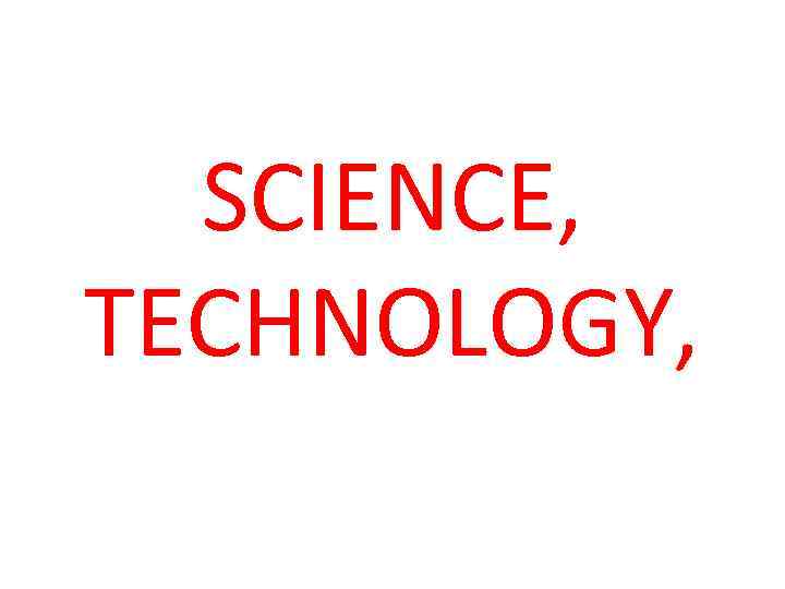 SCIENCE, TECHNOLOGY, 