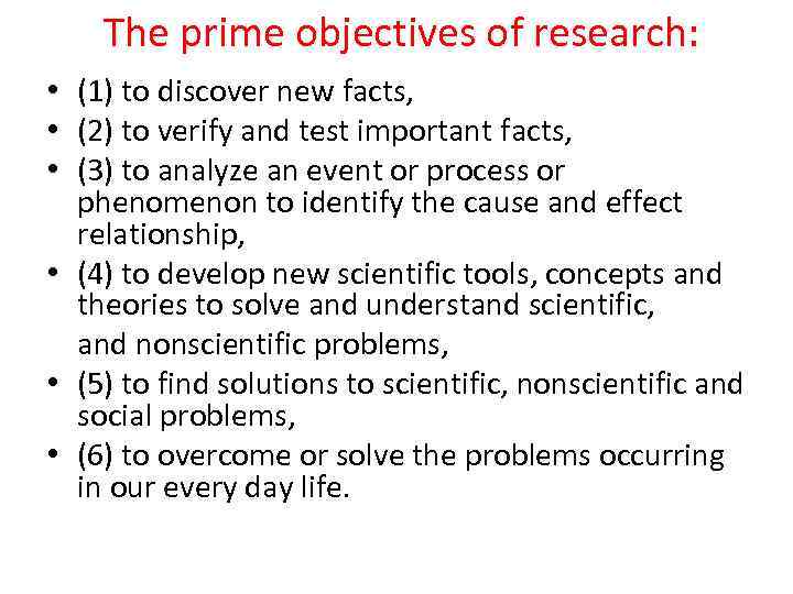  The prime objectives of research: • (1) to discover new facts, • (2)