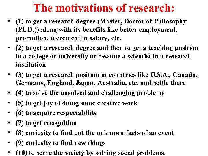 The motivations of research: • (1) to get a research degree (Master, Doctor of