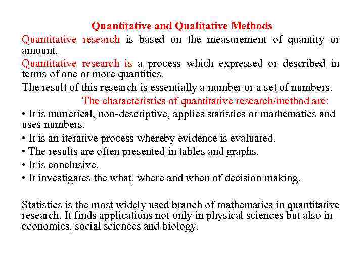 Quantitative and Qualitative Methods Quantitative research is based on the measurement of quantity or