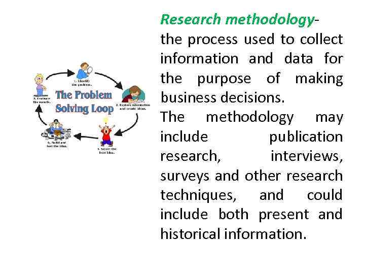 Research methodologythe process used to collect information and data for the purpose of making