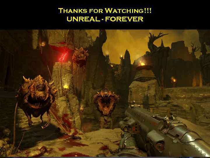 Thanks for Watching!!! UNREAL - FOREVER 