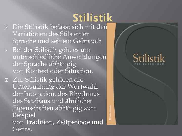 Stilistik Die Stilistik befasst sich mit den Variationen des Stils einer Sprache und seinem